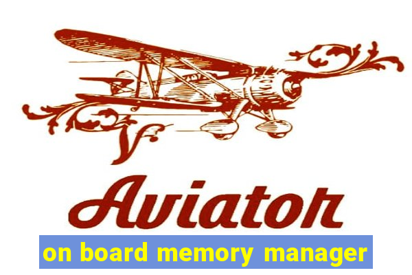 on board memory manager